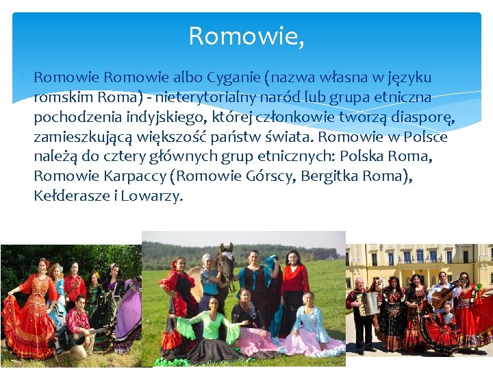 Romowie, Romowie albo Cyganie (nazwa własna w języku romskim Roma) - nieterytorialny naród lub