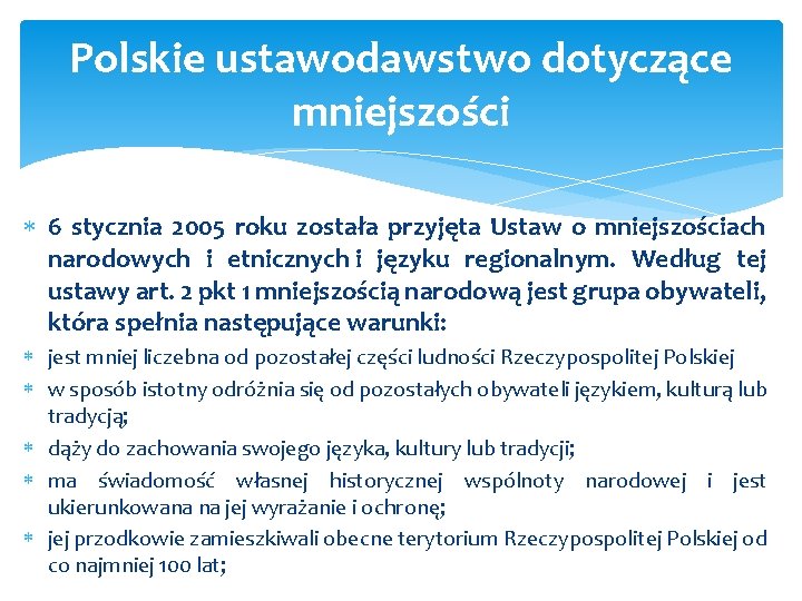Polskie ustawodawstwo dotyczące mniejszości 6 stycznia 2005 roku została przyjęta Ustaw o mniejszościach narodowych