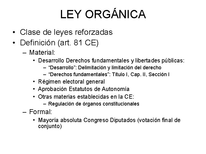 LEY ORGÁNICA • Clase de leyes reforzadas • Definición (art. 81 CE) – Material: