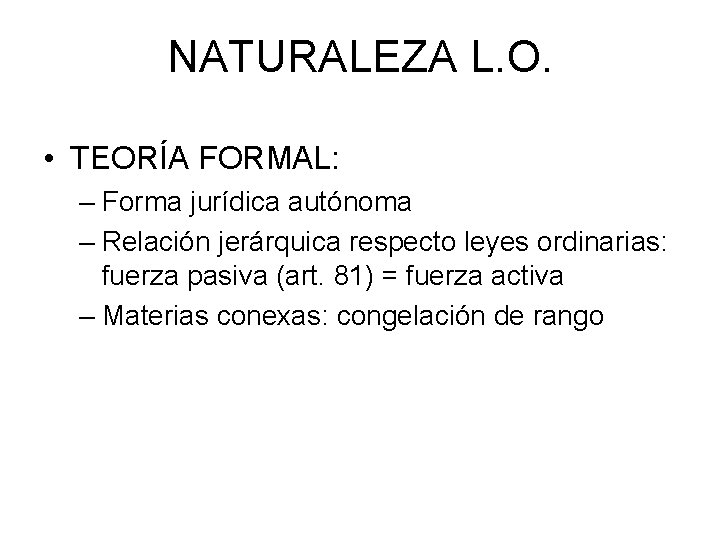 NATURALEZA L. O. • TEORÍA FORMAL: – Forma jurídica autónoma – Relación jerárquica respecto