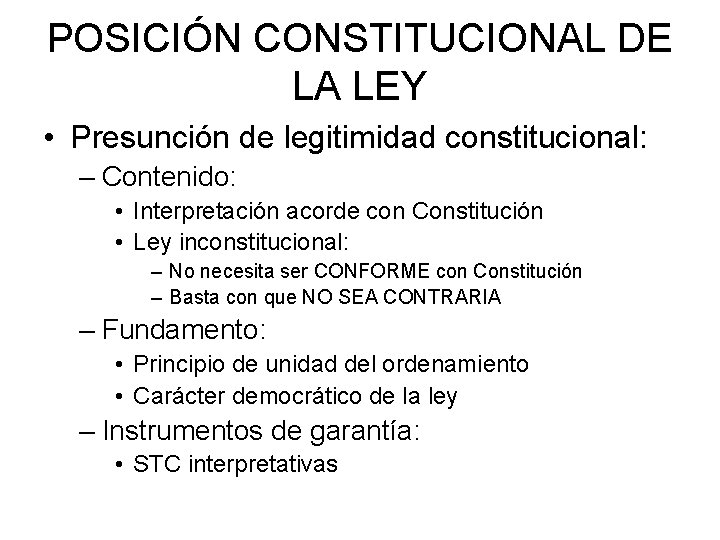 POSICIÓN CONSTITUCIONAL DE LA LEY • Presunción de legitimidad constitucional: – Contenido: • Interpretación