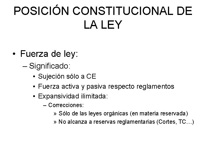POSICIÓN CONSTITUCIONAL DE LA LEY • Fuerza de ley: – Significado: • Sujeción sólo