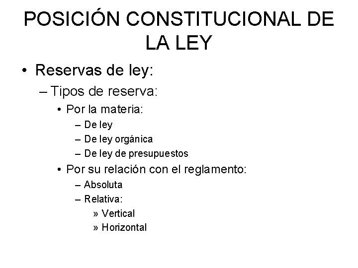POSICIÓN CONSTITUCIONAL DE LA LEY • Reservas de ley: – Tipos de reserva: •