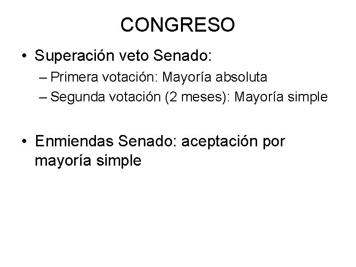 CONGRESO • Superación veto Senado: – Primera votación: Mayoría absoluta – Segunda votación (2