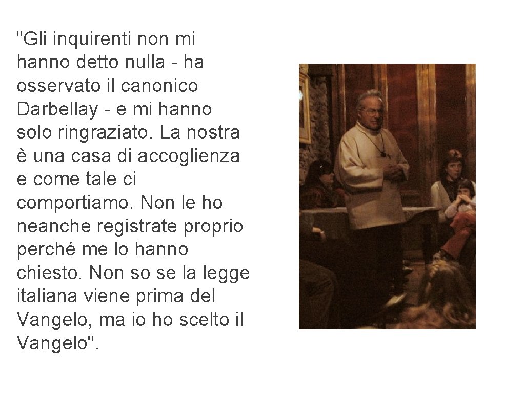 "Gli inquirenti non mi hanno detto nulla - ha osservato il canonico Darbellay -