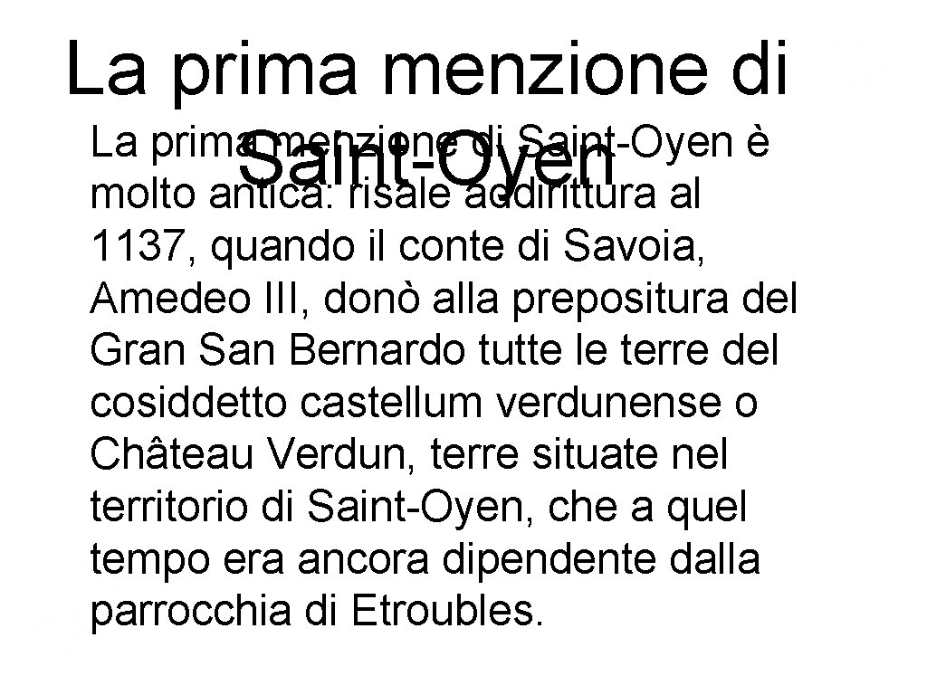 La prima menzione di Saint-Oyen è Saint-Oyen molto antica: risale addirittura al 1137, quando