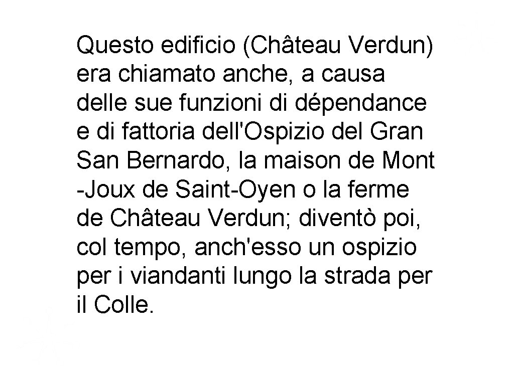 Questo edificio (Château Verdun) era chiamato anche, a causa delle sue funzioni di dépendance