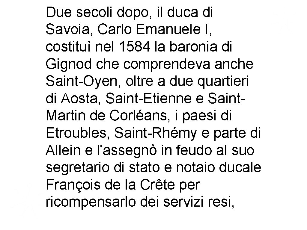 Due secoli dopo, il duca di Savoia, Carlo Emanuele I, costituì nel 1584 la