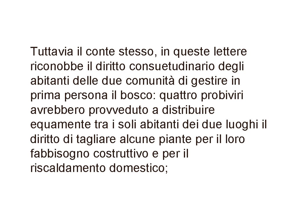 Tuttavia il conte stesso, in queste lettere riconobbe il diritto consuetudinario degli abitanti delle