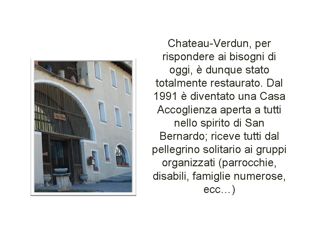 Chateau-Verdun, per rispondere ai bisogni di oggi, è dunque stato totalmente restaurato. Dal 1991