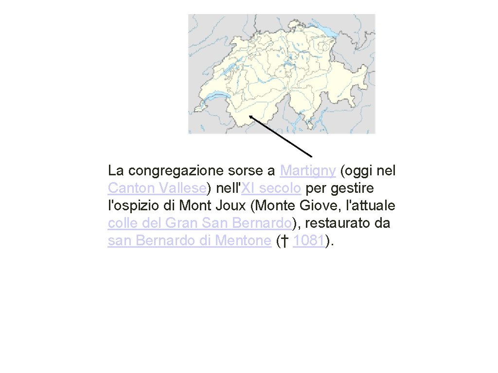 La congregazione sorse a Martigny (oggi nel Canton Vallese) nell'XI secolo per gestire l'ospizio