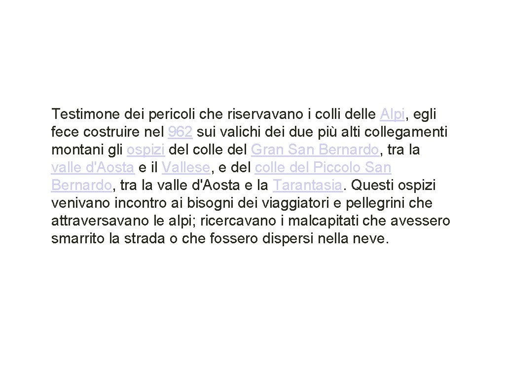 Testimone dei pericoli che riservavano i colli delle Alpi, egli fece costruire nel 962