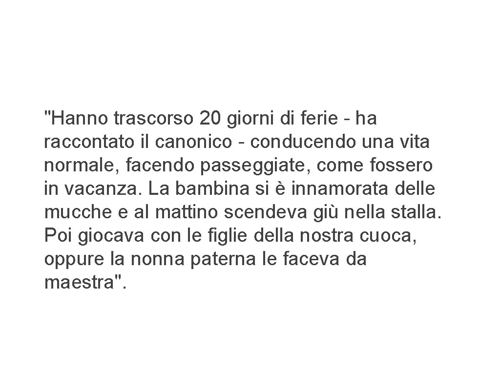 "Hanno trascorso 20 giorni di ferie - ha raccontato il canonico - conducendo una