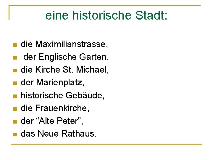 eine historische Stadt: n n n n die Maximilianstrasse, der Englische Garten, die Kirche