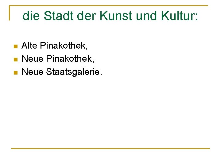 die Stadt der Kunst und Kultur: n n n Alte Pinakothek, Neue Staatsgalerie. 