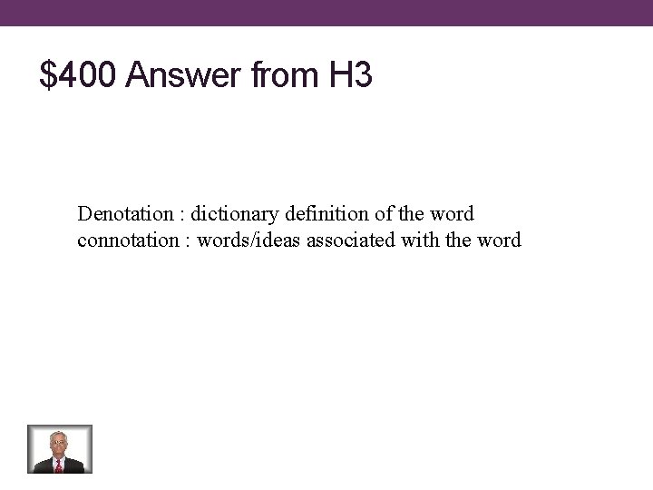 $400 Answer from H 3 Denotation : dictionary definition of the word connotation :