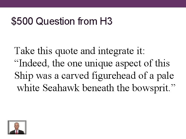 $500 Question from H 3 Take this quote and integrate it: “Indeed, the one