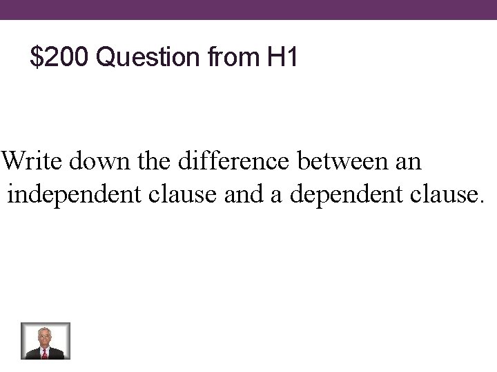 $200 Question from H 1 Write down the difference between an independent clause and