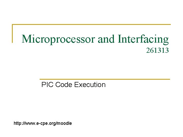 Microprocessor and Interfacing 261313 PIC Code Execution http: //www. e-cpe. org/moodle 