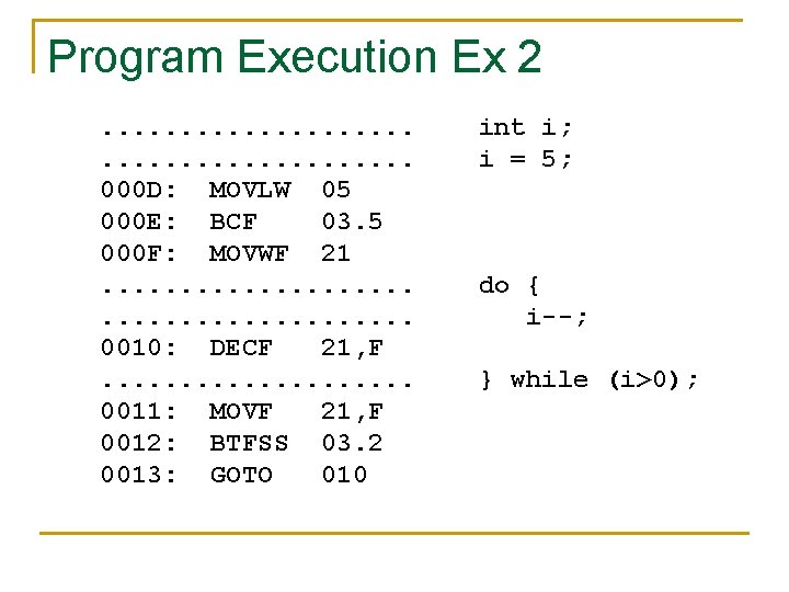 Program Execution Ex 2. . . . . 000 D: MOVLW 05 000 E: