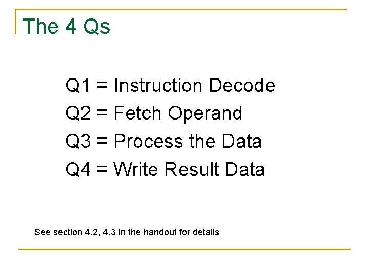 The 4 Qs Q 1 = Instruction Decode Q 2 = Fetch Operand Q