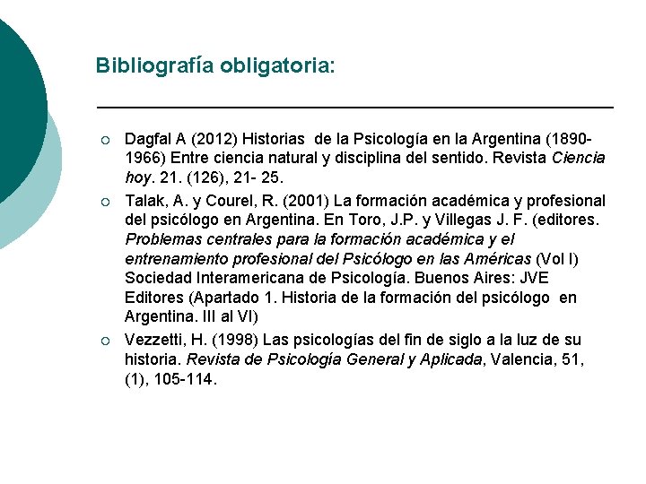 Bibliografía obligatoria: ¡ ¡ ¡ Dagfal A (2012) Historias de la Psicología en la