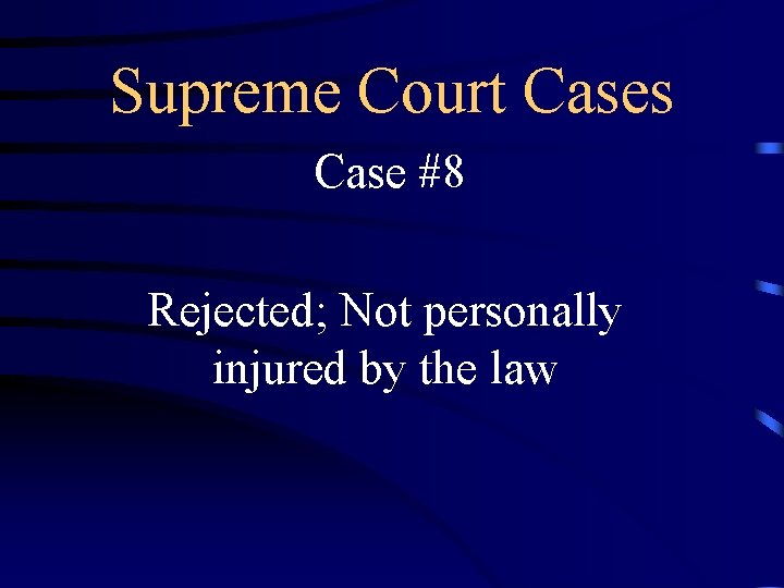Supreme Court Cases Case #8 Rejected; Not personally injured by the law 