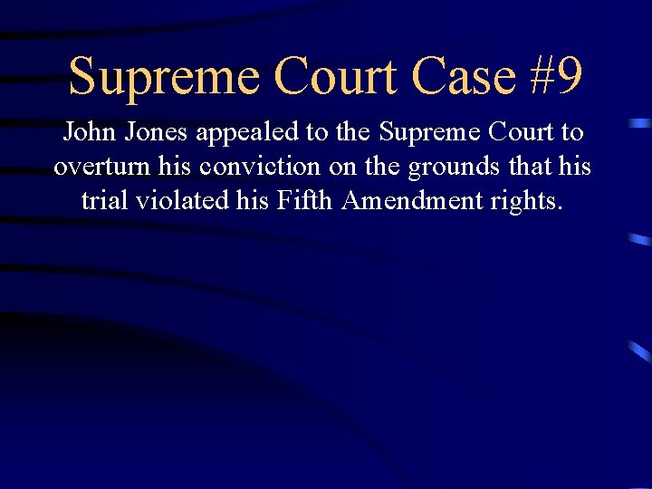 Supreme Court Case #9 John Jones appealed to the Supreme Court to overturn his