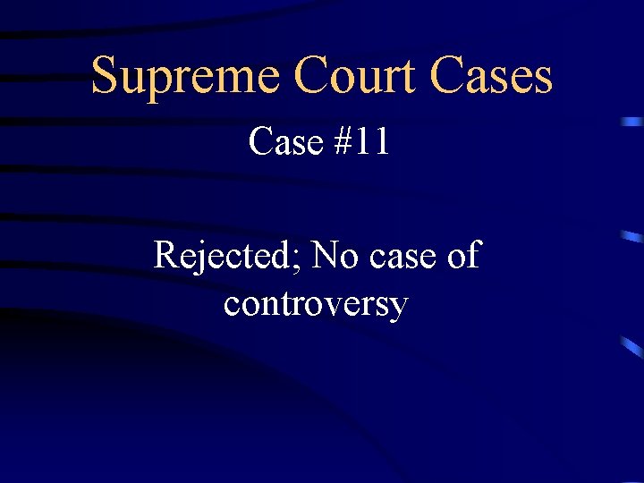 Supreme Court Cases Case #11 Rejected; No case of controversy 