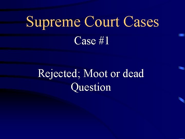 Supreme Court Cases Case #1 Rejected; Moot or dead Question 