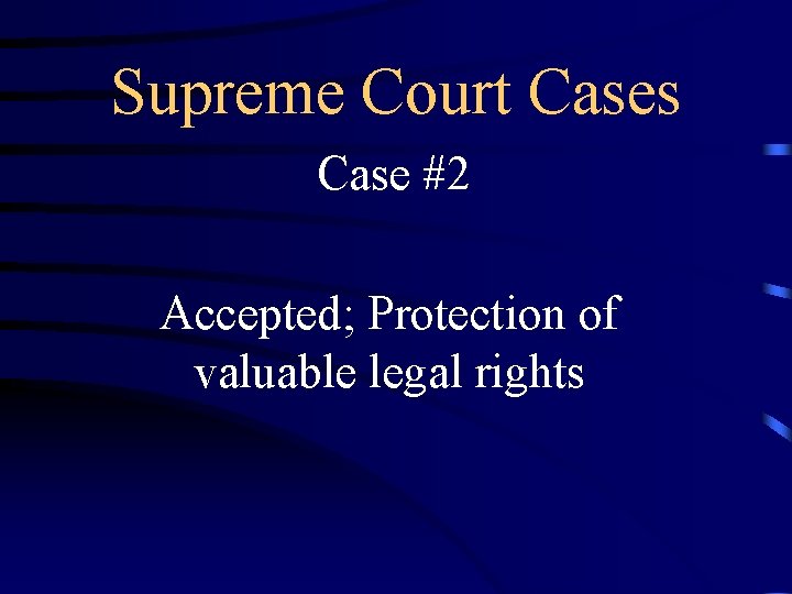 Supreme Court Cases Case #2 Accepted; Protection of valuable legal rights 