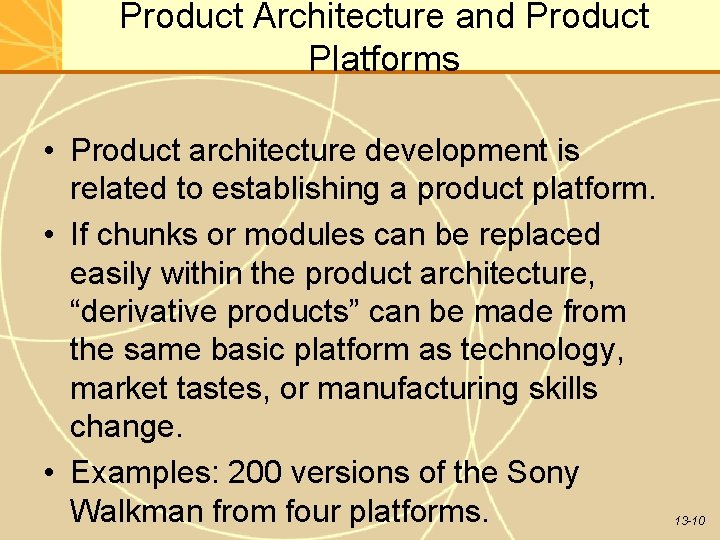 Product Architecture and Product Platforms • Product architecture development is related to establishing a