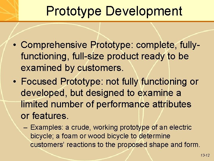 Prototype Development • Comprehensive Prototype: complete, fullyfunctioning, full-size product ready to be examined by