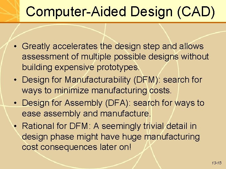 Computer-Aided Design (CAD) • Greatly accelerates the design step and allows assessment of multiple