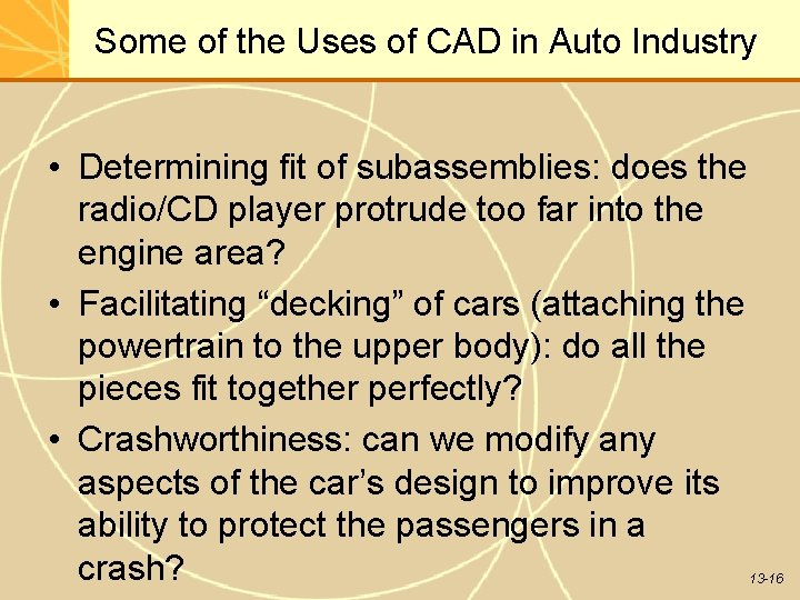 Some of the Uses of CAD in Auto Industry • Determining fit of subassemblies: