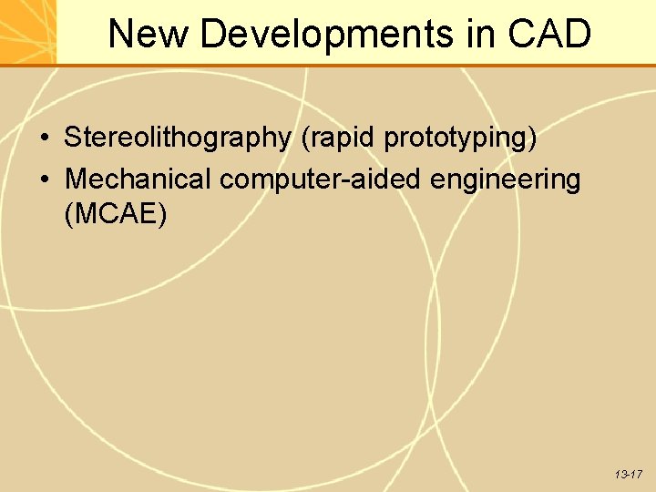New Developments in CAD • Stereolithography (rapid prototyping) • Mechanical computer-aided engineering (MCAE) 13