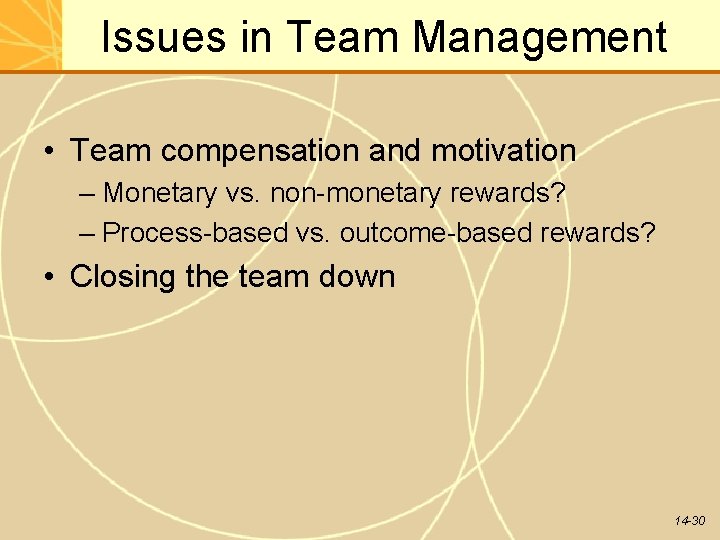 Issues in Team Management • Team compensation and motivation – Monetary vs. non-monetary rewards?