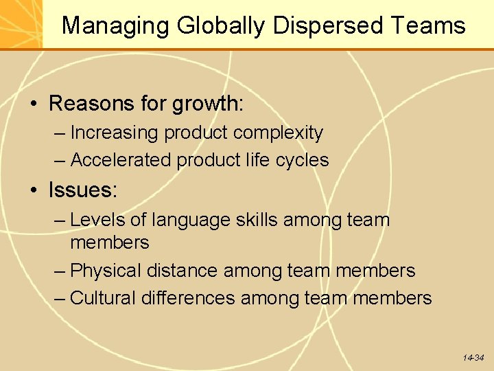 Managing Globally Dispersed Teams • Reasons for growth: – Increasing product complexity – Accelerated