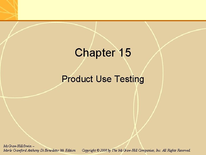 Chapter 15 Product Use Testing Mc. Graw-Hill/Irwin – Merle Crawford Anthony Di Benedetto 9