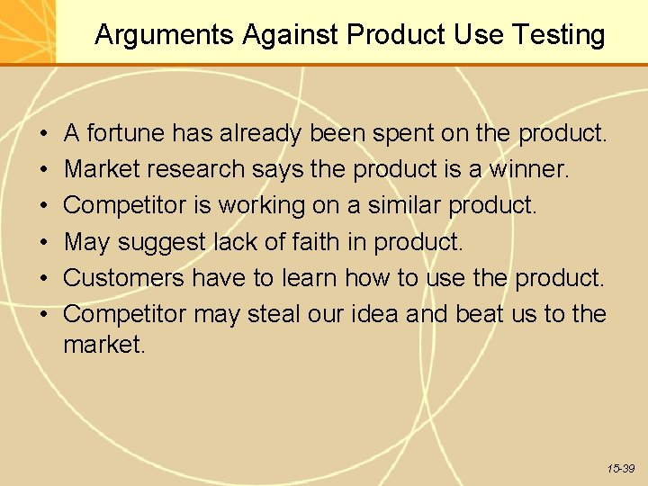 Arguments Against Product Use Testing • • • A fortune has already been spent