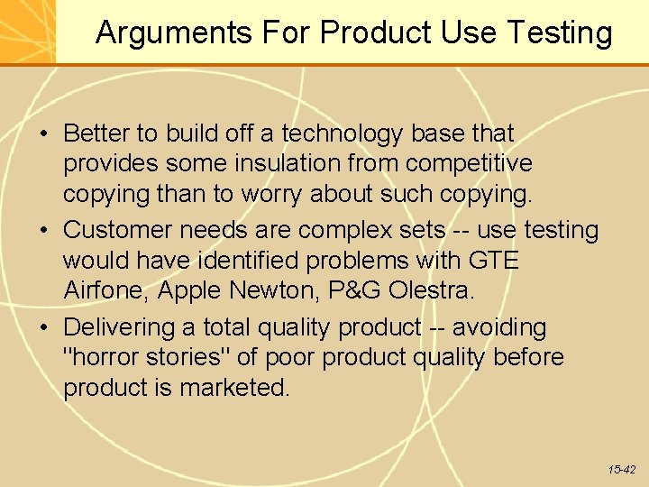 Arguments For Product Use Testing • Better to build off a technology base that