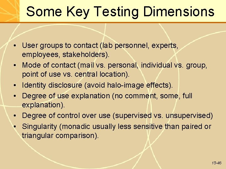Some Key Testing Dimensions • User groups to contact (lab personnel, experts, employees, stakeholders).