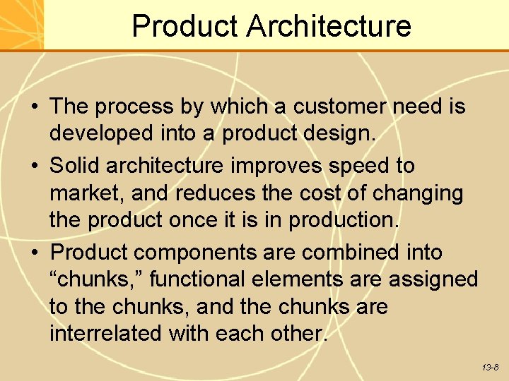 Product Architecture • The process by which a customer need is developed into a