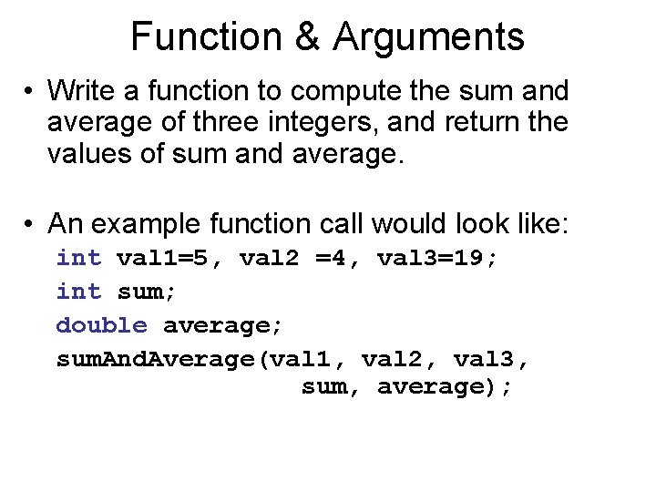 Function & Arguments • Write a function to compute the sum and average of