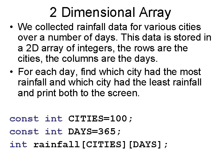 2 Dimensional Array • We collected rainfall data for various cities over a number