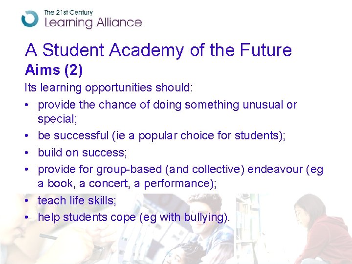 A Student Academy of the Future Aims (2) Its learning opportunities should: • provide