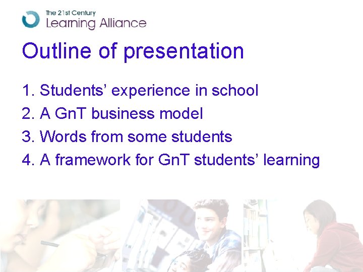 Outline of presentation 1. Students’ experience in school 2. A Gn. T business model