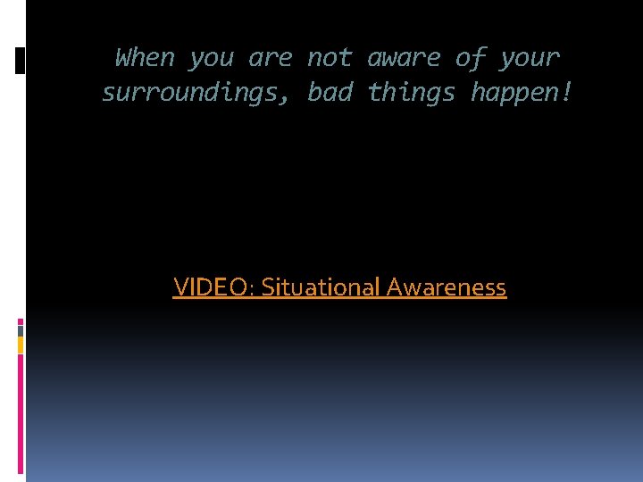 When you are not aware of your surroundings, bad things happen! VIDEO: Situational Awareness