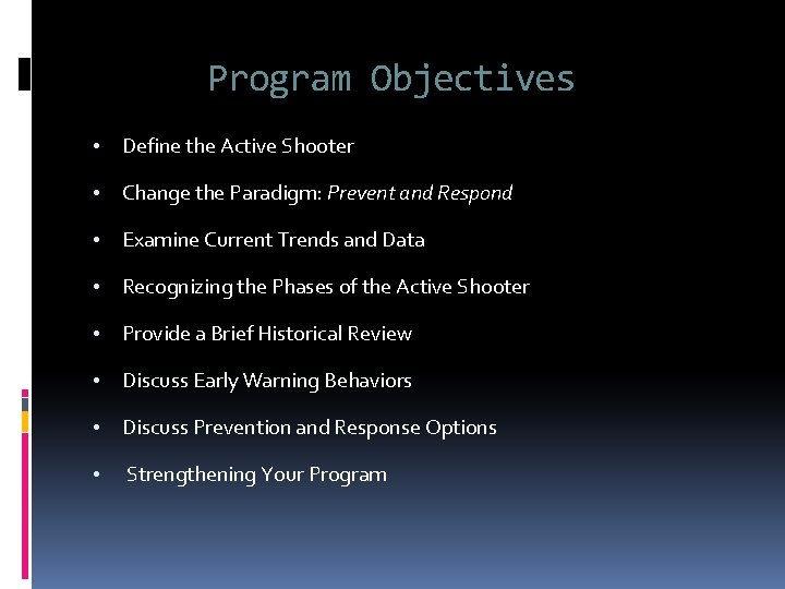 Program Objectives • Define the Active Shooter • Change the Paradigm: Prevent and Respond