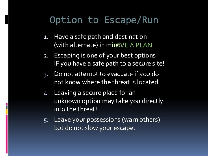 Option to Escape/Run 1. Have a safe path and destination (with alternate) in mind.